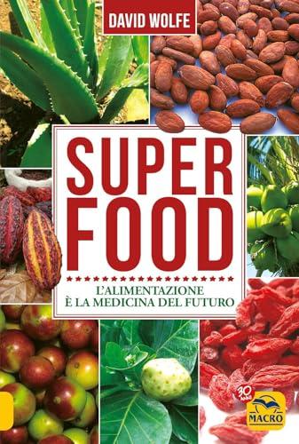 Super food. L'alimentazione è la medicina del futuro