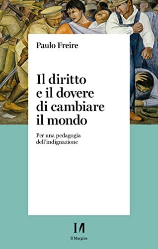 Il diritto e il dovere di cambiare il mondo: Per una pedagogia dell'indignazione
