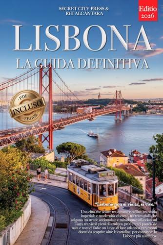 Lisbona: La Guida Definitiva - Segreti e Strategie per Vivere la Città al Meglio