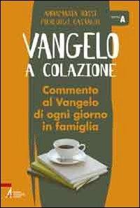 Vangelo a Colazione. Commento al Vangelo di ogni giorno in famiglia. Anno A
