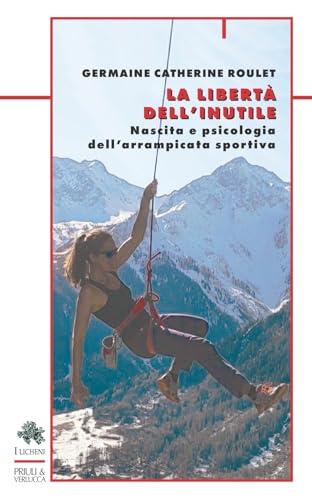 La libertà dell'inutile. Nascita e psicologia dell'arrampicata sportiva