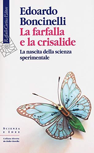 La farfalla e la crisalide: la nascita della scienza sperimentale