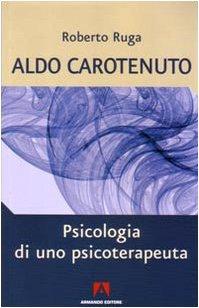 Aldo Carotenuto. Psicologia di uno psicoterapeuta