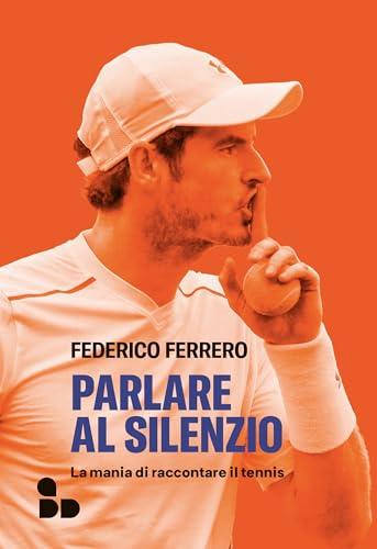 Parlare al silenzio: La mania di raccontare il tennis