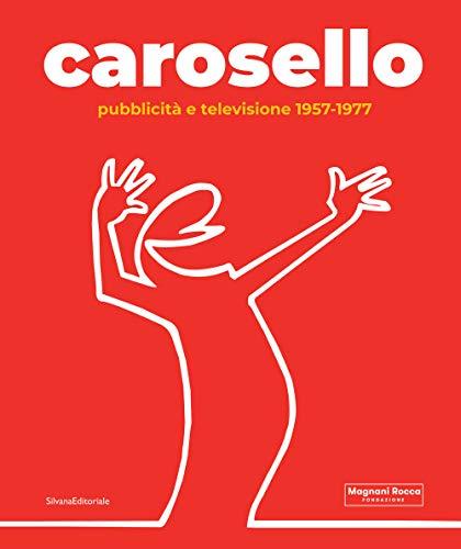 Carosello. Pubblicità e televisione 1957-1977