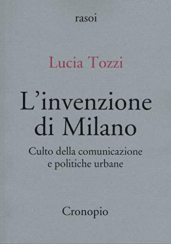 L'invenzione di Milano: culto della comunicazione e politiche urbane