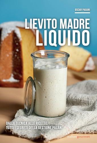 Lievito Madre Liquido: Tecniche e Ricette di Oscar Pagani