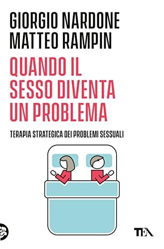Quando il sesso diventa un problema. Terapia strategica dei problemi sessuali