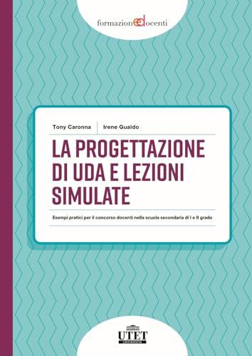 La progettazione di UDA e lezioni simulate. Esempi pratici per il concorso docenti nella scuola secondaria di I e II grado