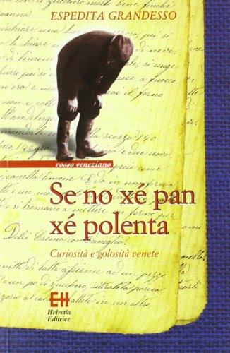 Se no xé pan xé polenta. Curiosità e golosità venete