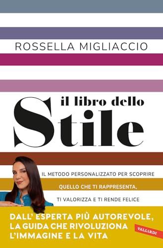 Il libro dello stile. Il metodo personalizzato per scoprire quello che ti rappresenta, ti valorizza e ti rende felice