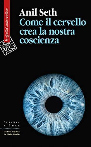 Come il cervello crea la nostra coscienza (Italian Edition)