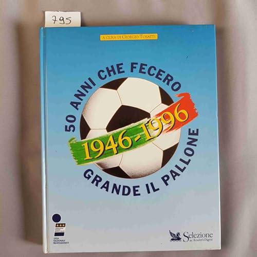 Cinquanta anni che fecero grande il pallone