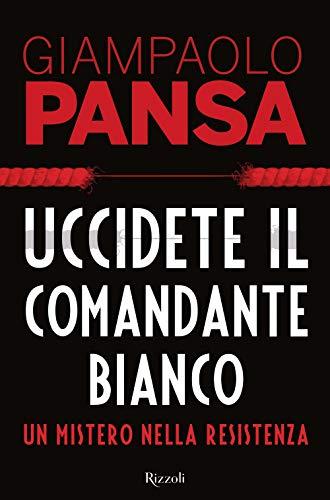 Uccidete il comandante Bianco: un mistero nella resistenza