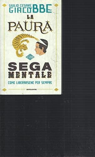 La paura è una sega mentale. Come liberarsene per sempre