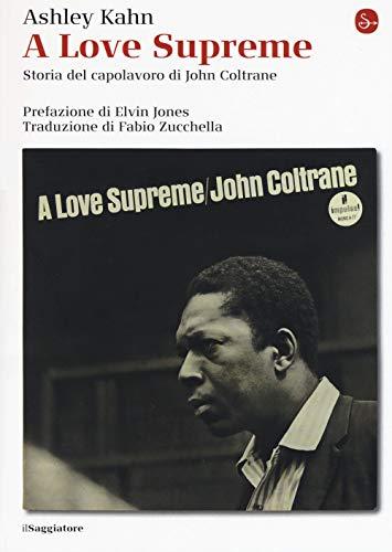 A Love Supreme. Storia del capolavoro di John Coltrane. Ediz. ampliata