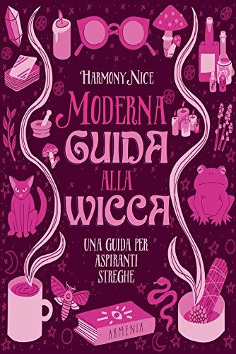 Moderna guida alla Wicca: una guida per aspiranti streghe