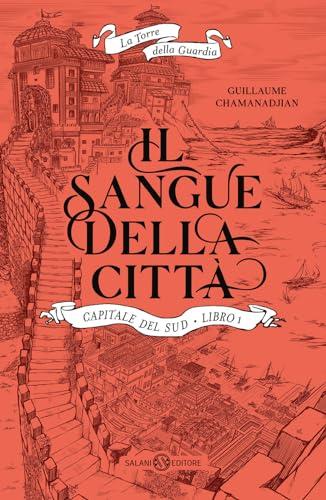 Il sangue della città. Capitale del sud. La torre della Guardia (Vol. 1)