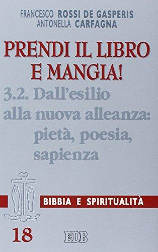 Prendi il libro e mangia!. Dall'esilio alla nuova alleanza: pietà, poesia, sapienza (Vol. 3/2)
