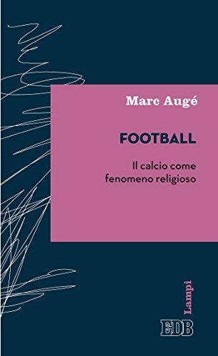 Football: Il calcio come fenomeno religioso (Lampi d'autore Vol. 15)