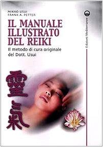 Il Manuale Illustrato del Reiki: Il Metodo di Cura Originale del Dott. Usui