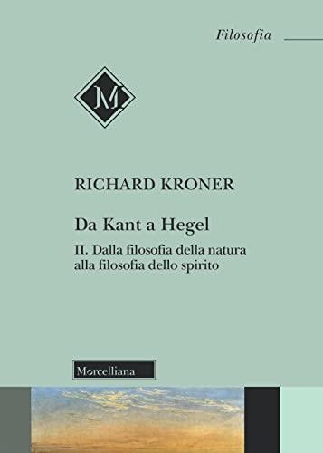 Da Kant a Hegel. Dalla filosofia della natura alla filosofia dello spirito (Vol. 2)