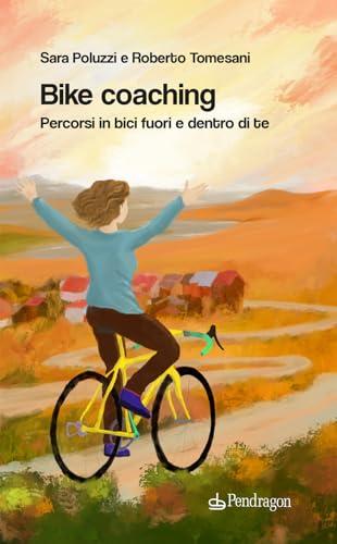 Bike Coaching. Percorsi in bici fuori e dentro di te