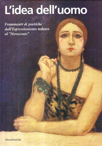 L'Idea dell'Uomo: Frammenti di Poetiche dall'Espressionismo Tedesco al 