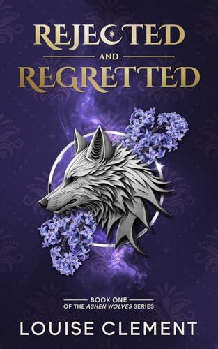 Rejected and Regretted: A Wolf Shifter Rejected Mate Romance (Ashen Wolves Book 1) (English Edition)