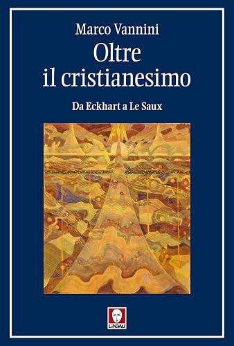 Oltre il Cristianesimo. Da Eckhart a Le Saux