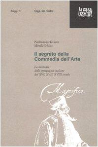 Il segreto della commedia dell'arte. La memoria delle compagnie italiane del XVI, XVII e XVIII secolo