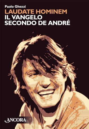Laudate hominem. Il Vangelo secondo De André. Nuova ediz.