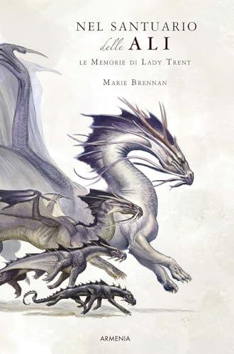 Nel santuario delle ali. Le memorie di Lady Trent