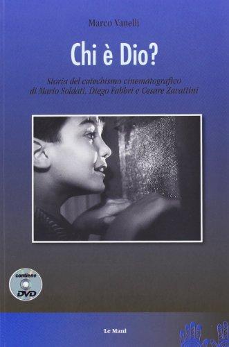 Chi è Dio? Storia del catechismo cinematografico di Mario Soldati, Diego Fabbri e Cesare Zavattini. Con DVD