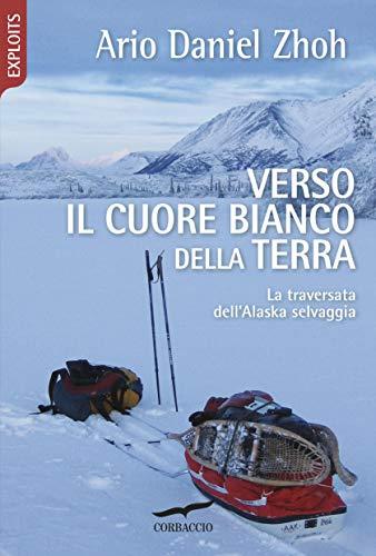 Verso il cuore bianco della Terra: Una traversata dell'Alaska selvaggia