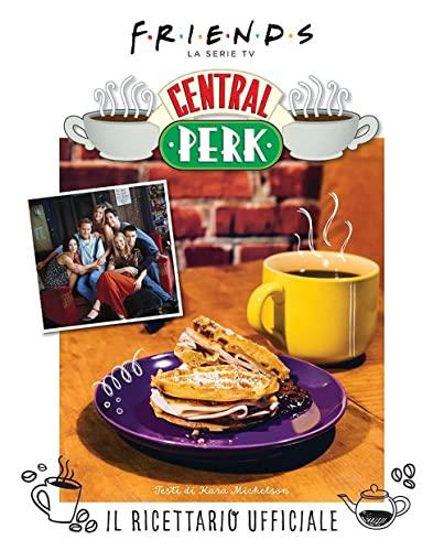Friends: Il Ricettario Ufficiale del Central Perk