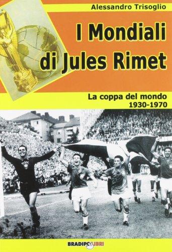 I mondiali di Rimet. La coppa del mondo tra il 1930 e il 1970