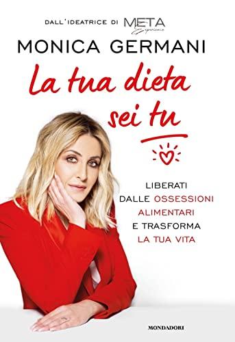 La tua dieta sei tu: Liberati dalle ossessioni alimentari e trasforma la tua vita (Italian Edition)