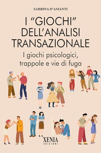 I giochi dell'analisi transazionale. Come riconoscerli e liberarsene
