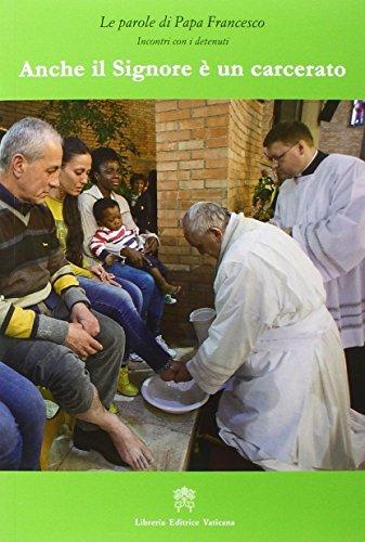 Anche il Signore è un carcerato - Papa Francesco