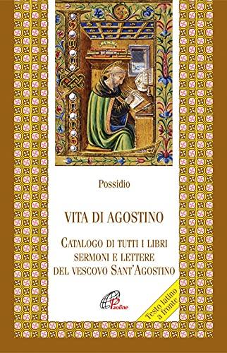 Vita di Agostino: Biografia, Opere e Sermoni del Vescovo di Ippona