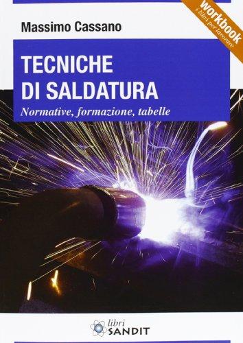 Tecniche di Saldatura. Normative, Formazione, Tabelle