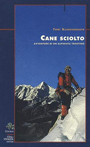Cane sciolto: avventure di un alpinista triestino
