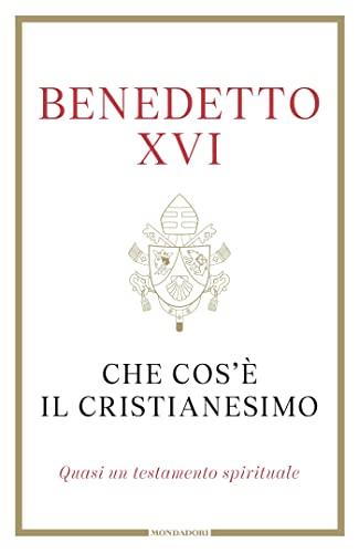 Che cos'è il Cristianesimo: Quasi un testamento spirituale