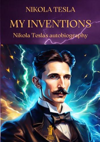 My Inventions: Nikola Tesla's autobiography