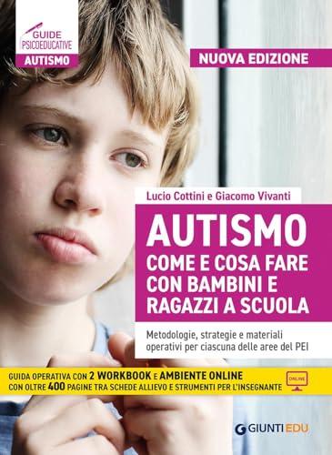 Autismo come e cosa fare con bambini e ragazzi a scuola. Metodologie, strategie e materiali operativi per ciascuna delle aree del PEI. Nuova ediz. Con Contenuto digitale per download e accesso online