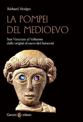 La Pompei del Medioevo: San Vincenzo al Volturno dalle origini al sacco dei Saraceni