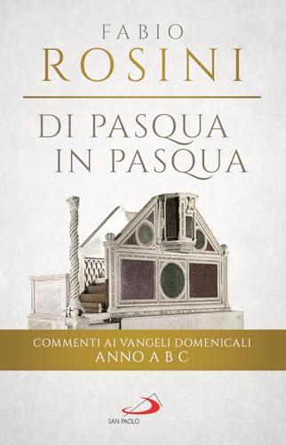 Di Pasqua in Pasqua. Commenti ai Vangeli domenicali Anno A B C