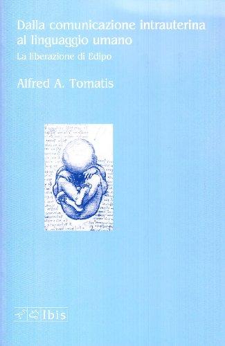 Dalla comunicazione intrauterina al linguaggio umano. La liberazione di Edipo