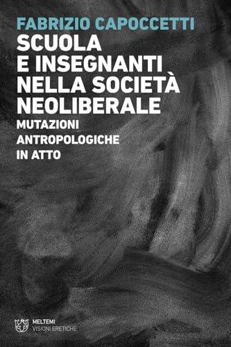Scuola e insegnanti nella società neoliberale. Mutazioni antropologiche in atto